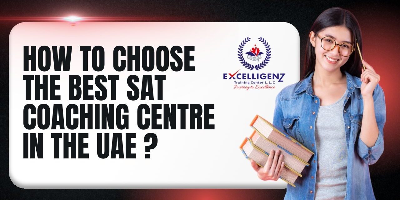 How to Choose the Best SAT Coaching Centre in The UAE ? - Excelligenz