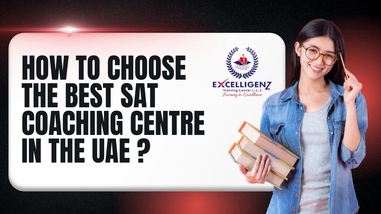 How to Choose the Best SAT Coaching Centre in The UAE ? - Excelligenz